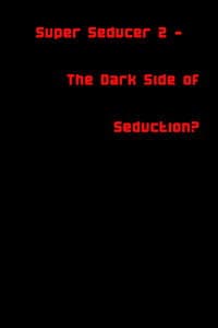 Super Seducer 2 - The Dark Side of Seduction?